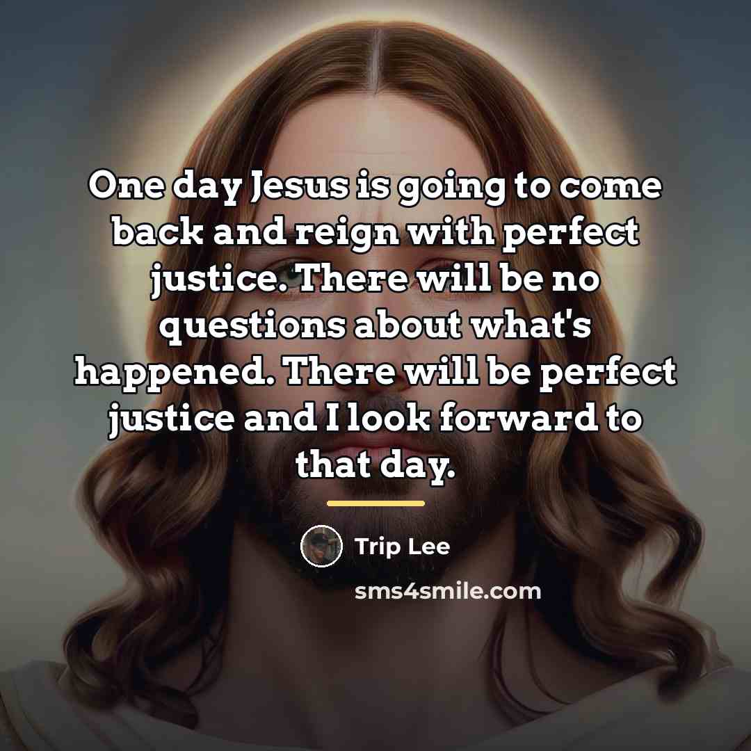“One day Jesus is going to come back and reign…” quote by Trip Lee
