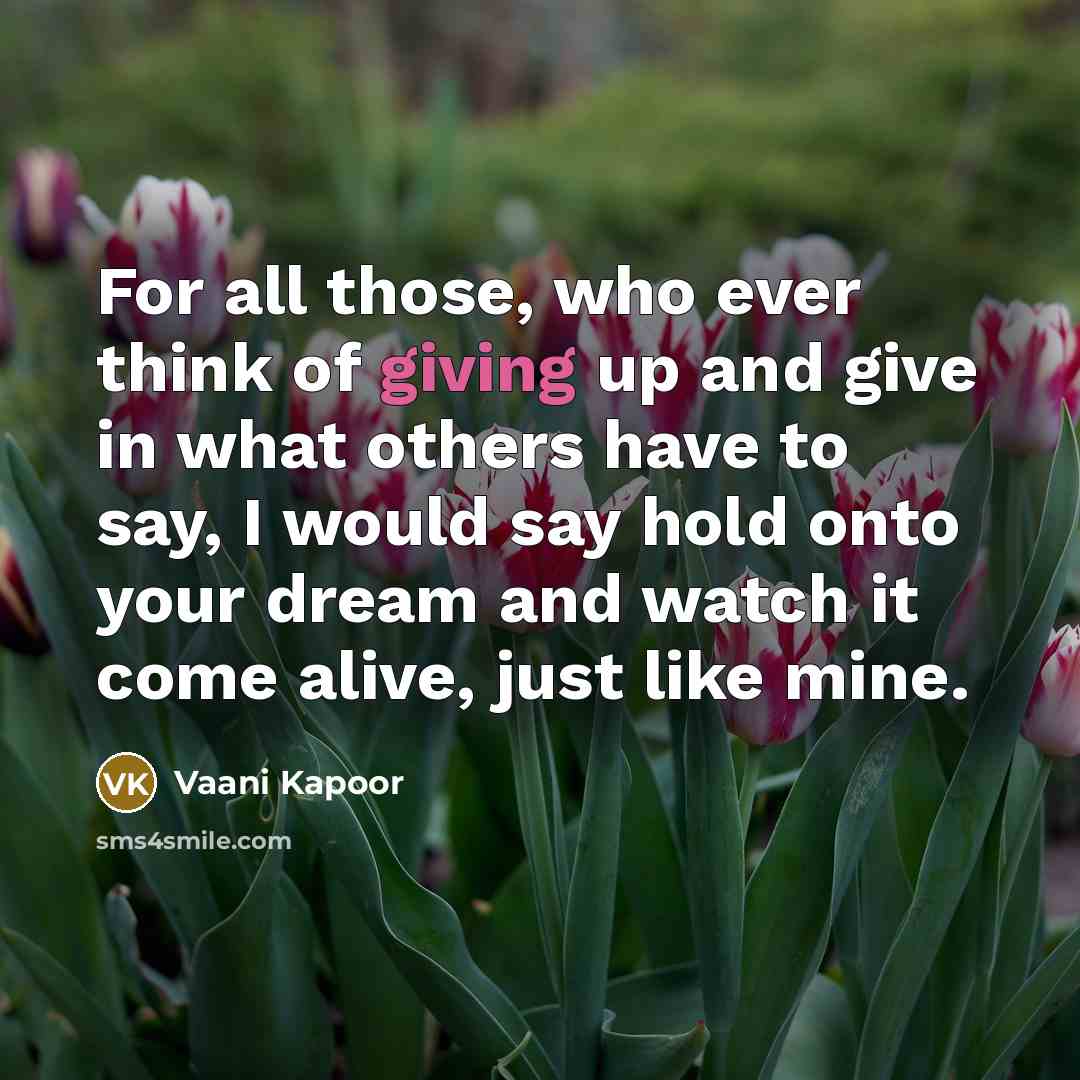 “For all those, who ever think of giving up and…” quote by Vaani Kapoor