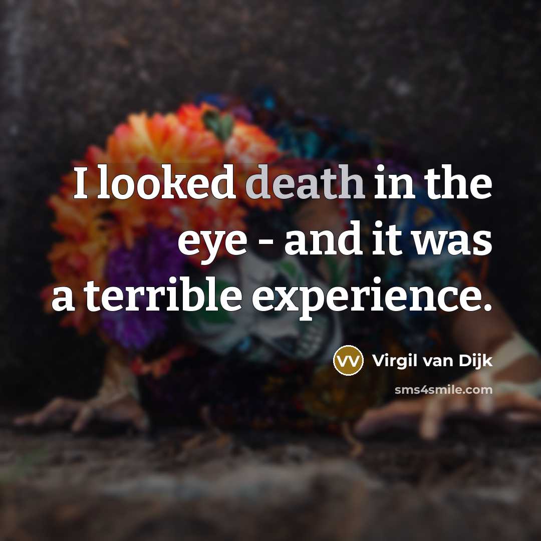 “I looked death in the eye - and it was…” quote by Virgil van Dijk
