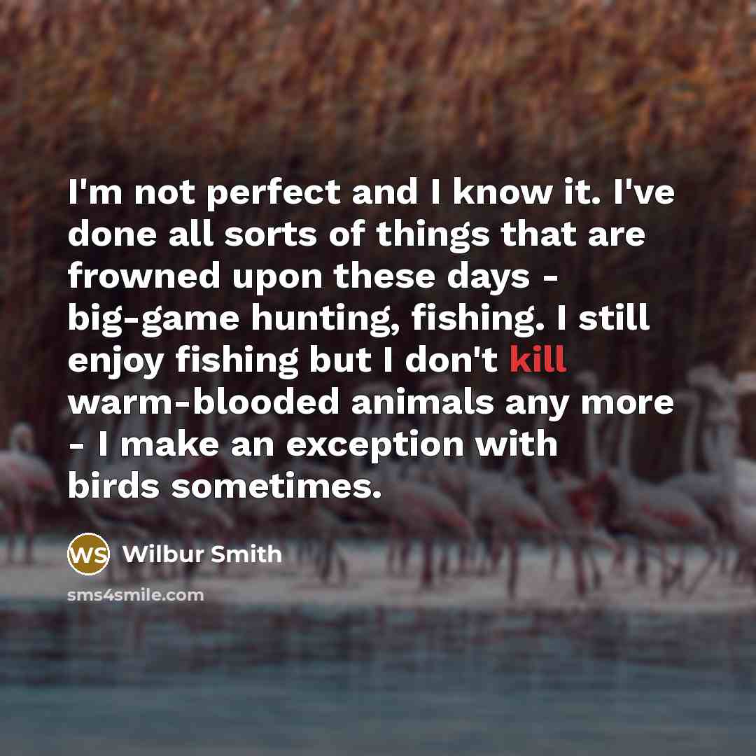 “I'm not perfect and I know it. I've done all…” quote by Wilbur Smith