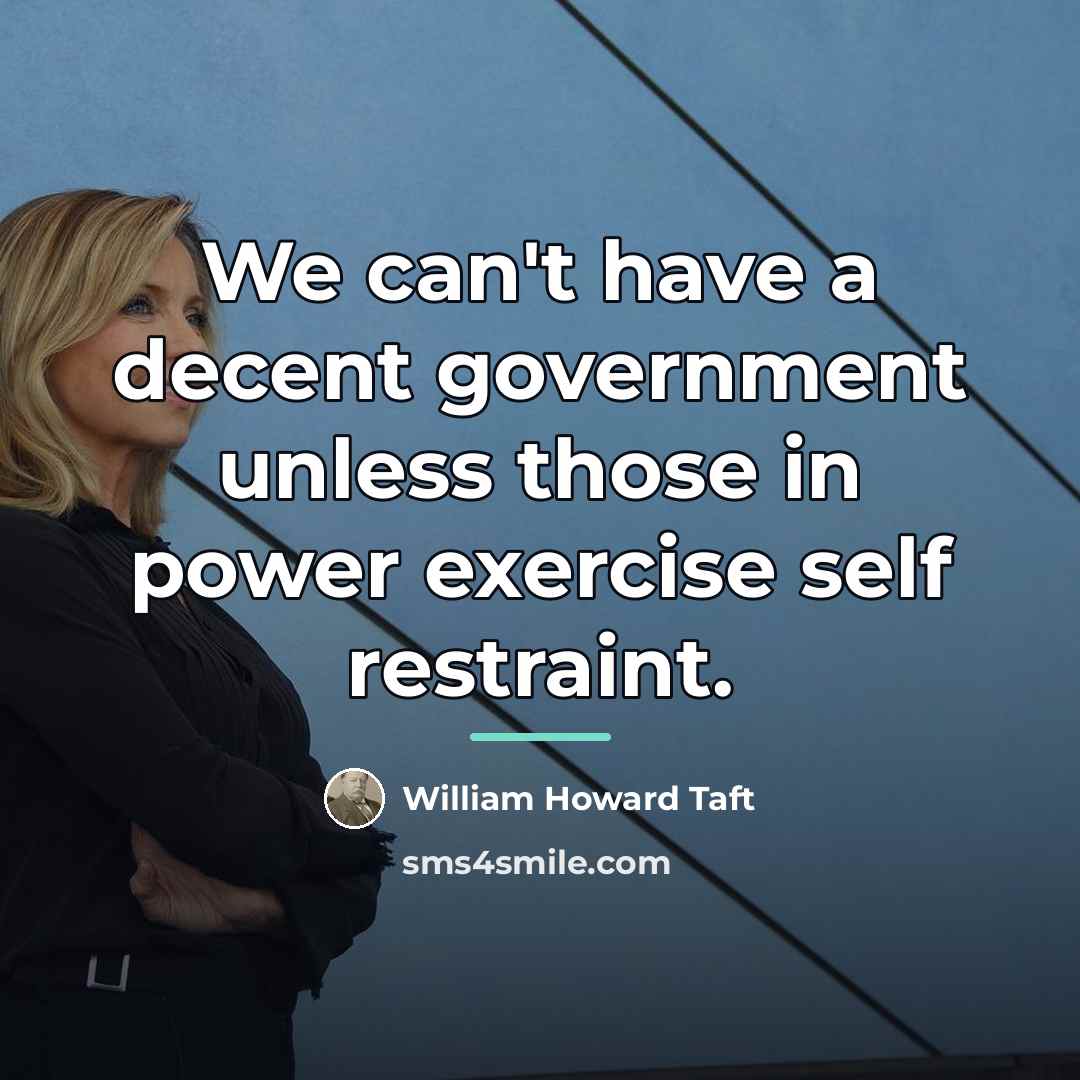 “We can't have a decent government unless those in power…” quote by William Howard Taft