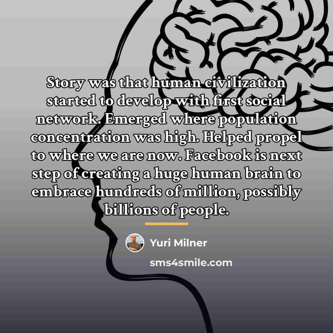 “Story was that human civilization started to develop with first…” quote by Yuri Milner