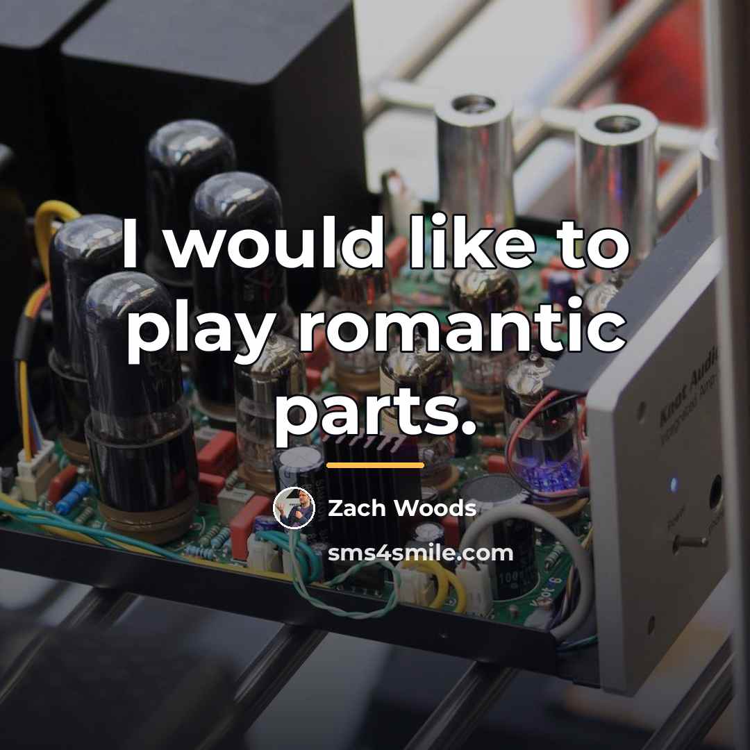 “I would like to play romantic parts.…” quote by Zach Woods