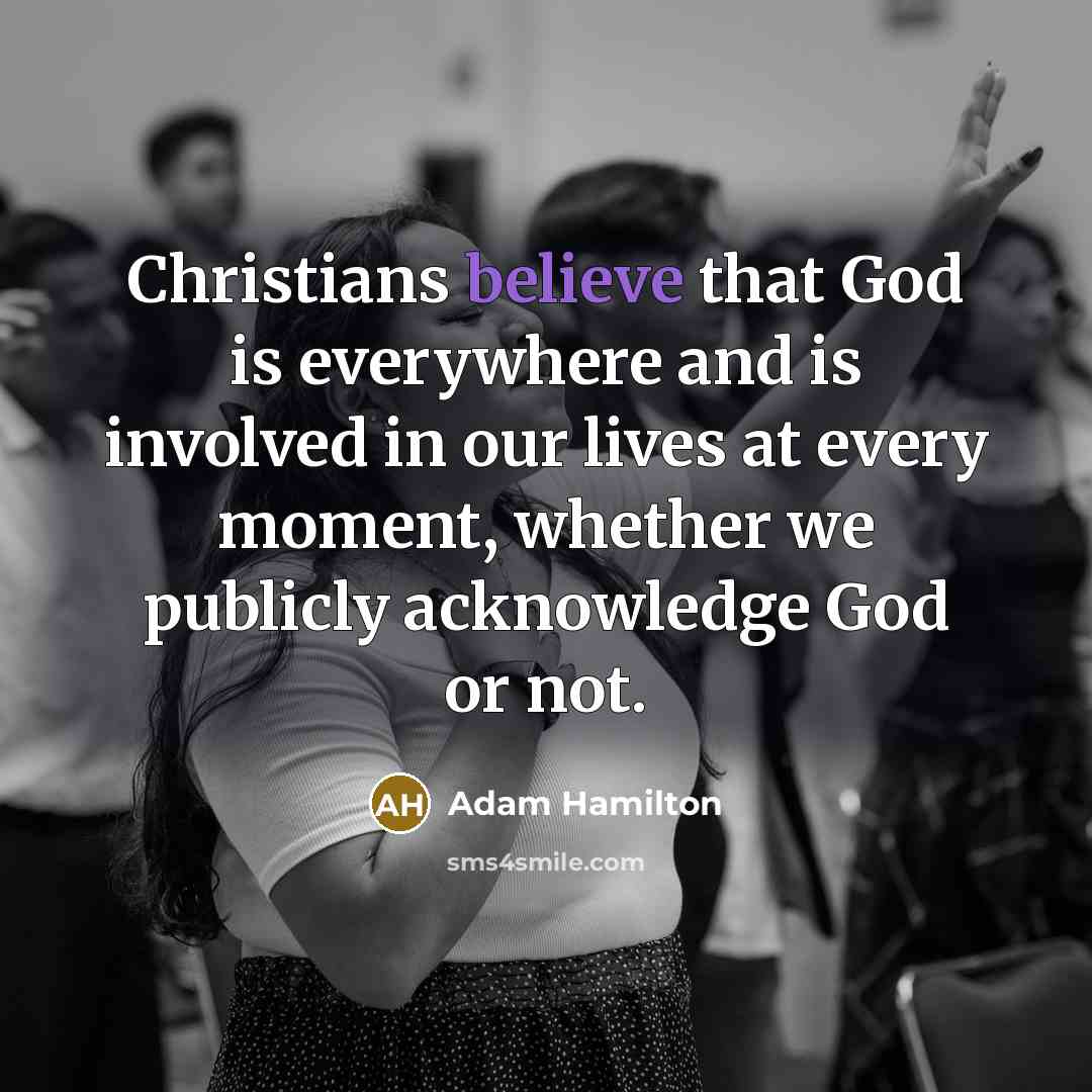 “Christians believe that God is everywhere and is involved in…” quote by Adam Hamilton