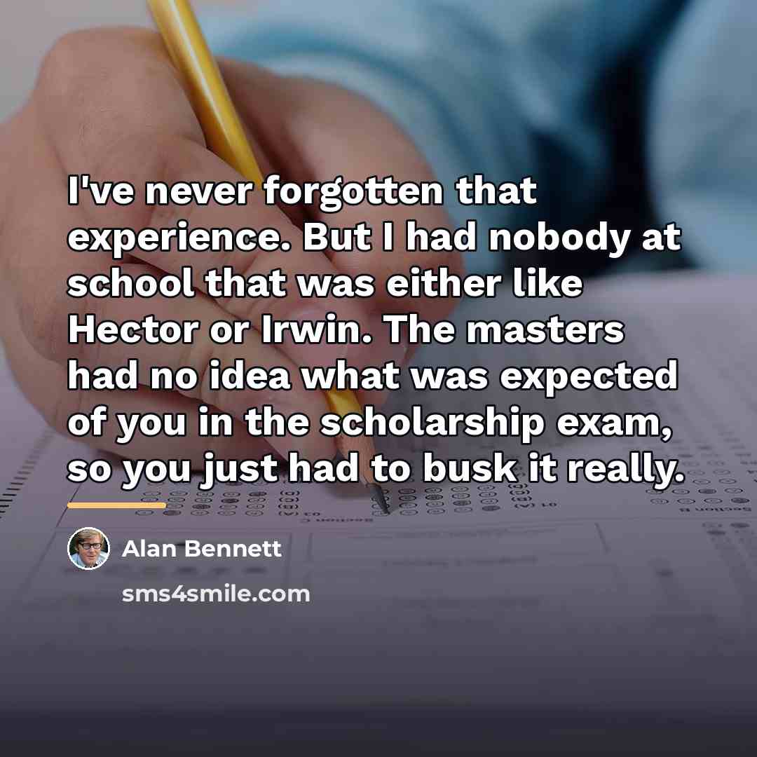“I've never forgotten that experience. But I had nobody at…” quote by Alan Bennett