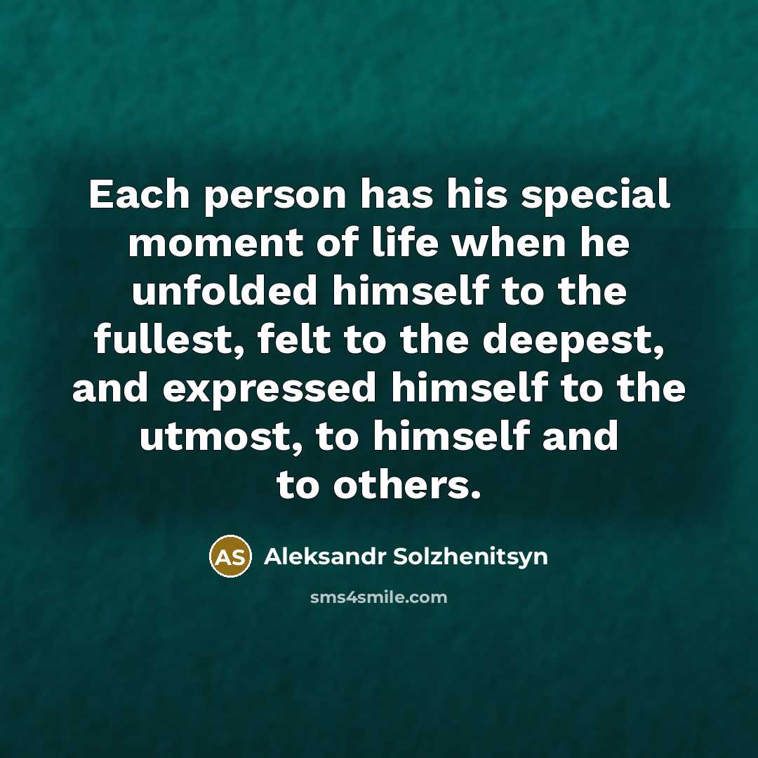 “Each person has his special moment of life when he…” quote by Aleksandr Solzhenitsyn