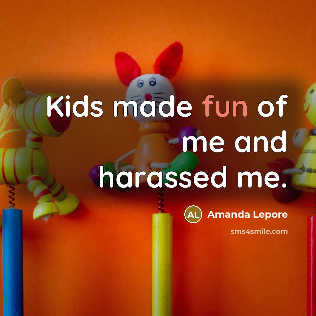 “Kids made fun of me and harassed me.…” quote by Amanda Lepore