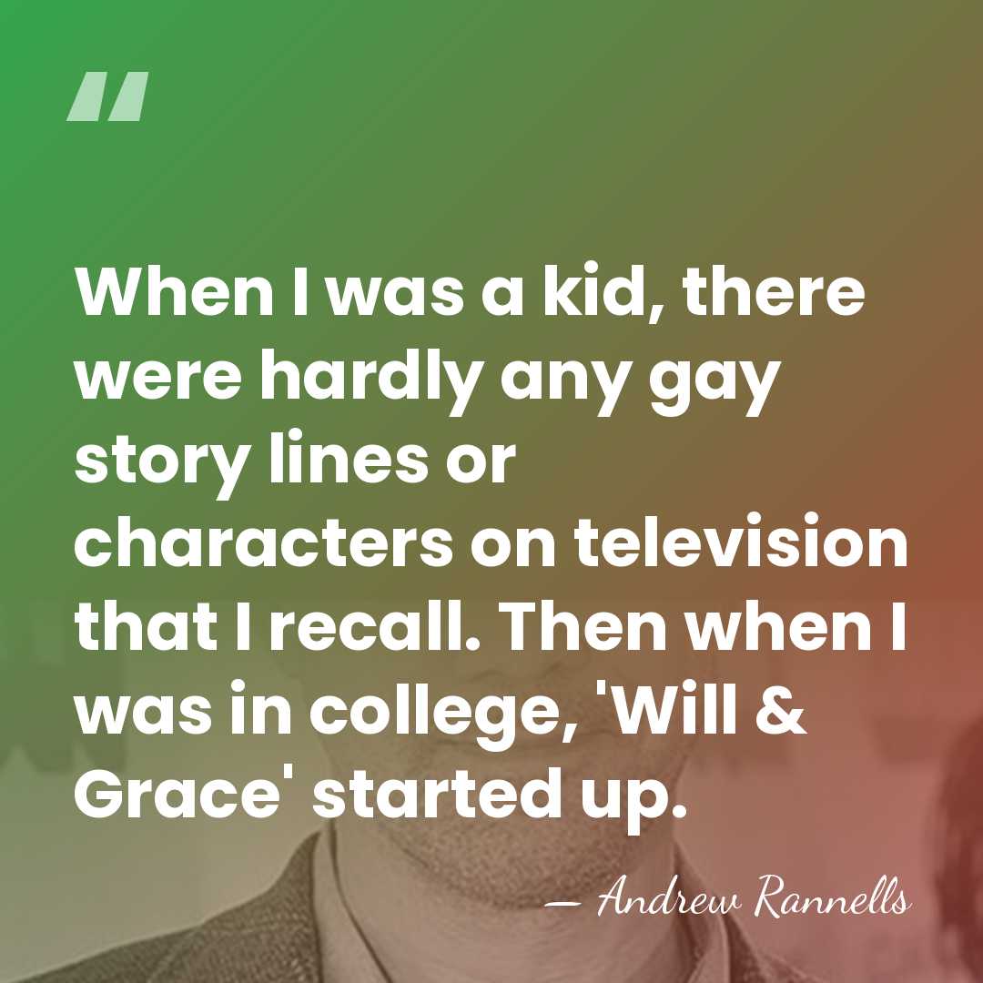 When I was a kid, there were hardly any gay story lines&hellip; - Andrew Rannells
