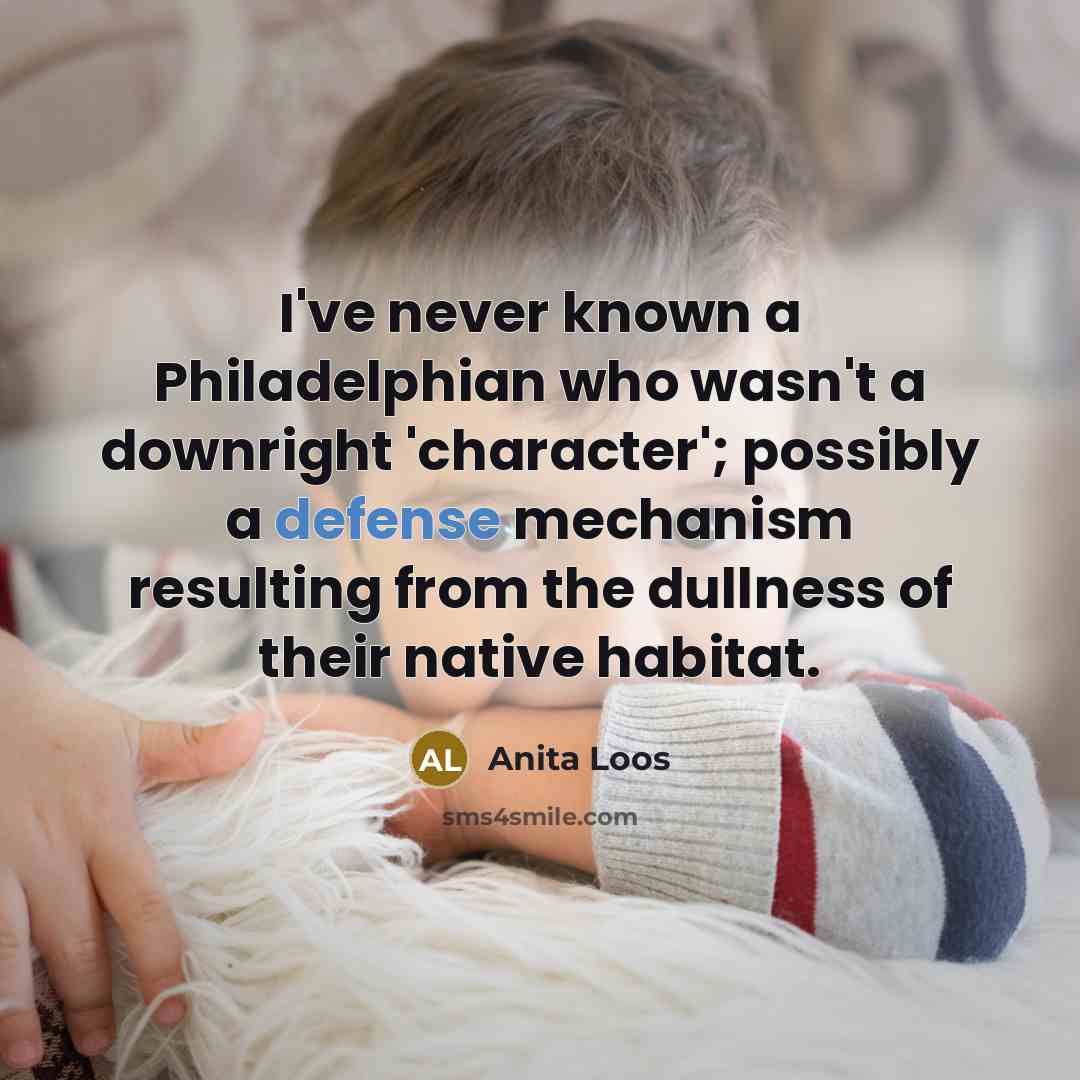 “I've never known a Philadelphian who wasn't a downright 'character';…” quote by Anita Loos