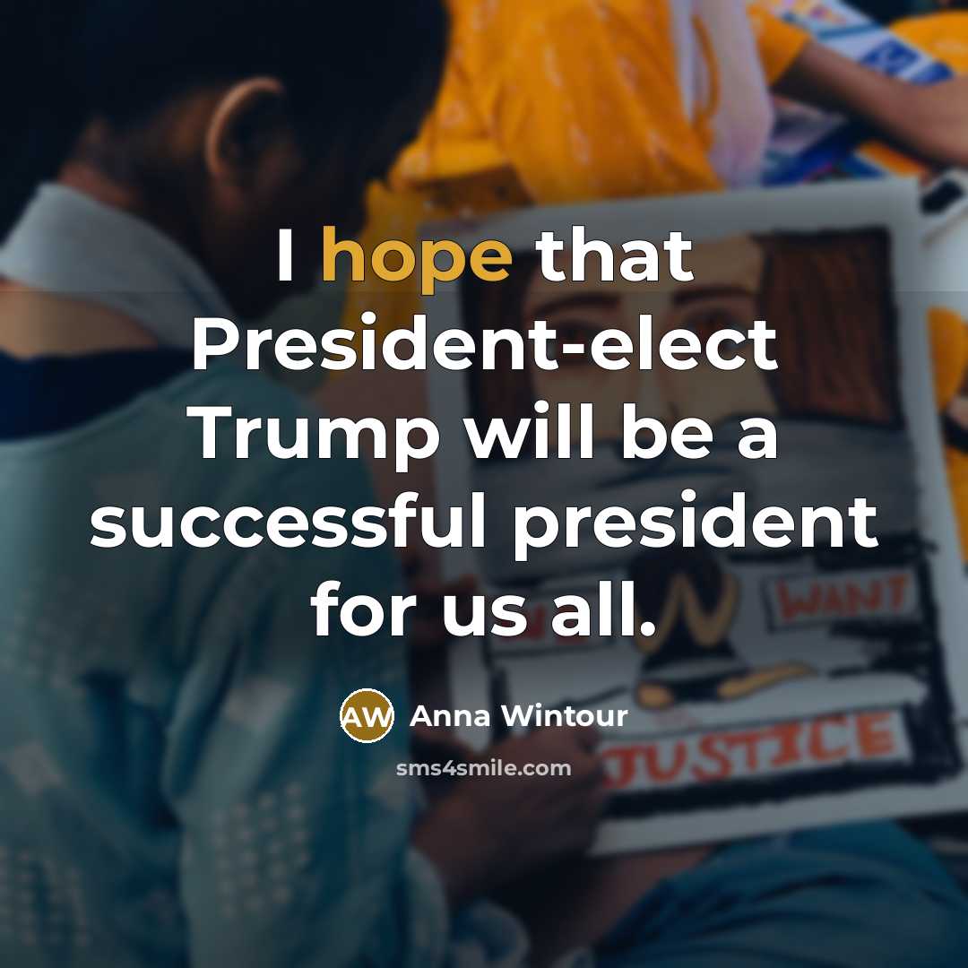 “I hope that President-elect Trump will be a successful president…” quote by Anna Wintour
