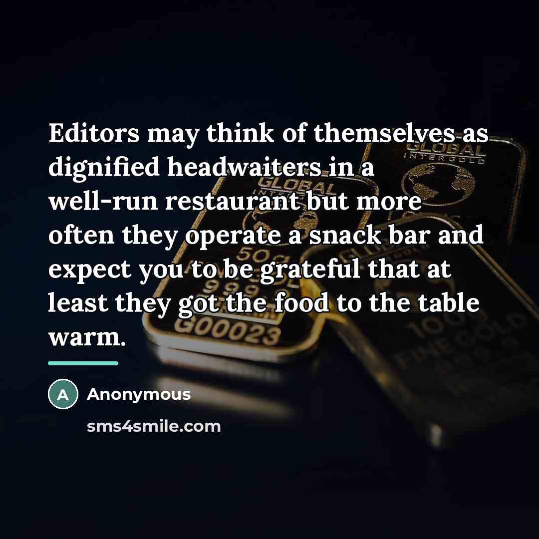 “Editors may think of themselves as dignified headwaiters in a…” quote by Anonymous