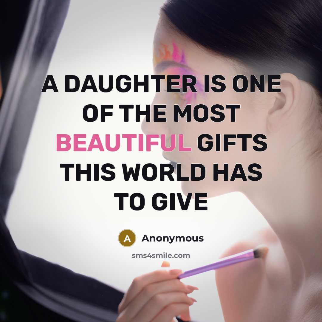 “A DAUGHTER IS ONE OF THE MOST BEAUTIFUL GIFTS THIS…” quote by Anonymous