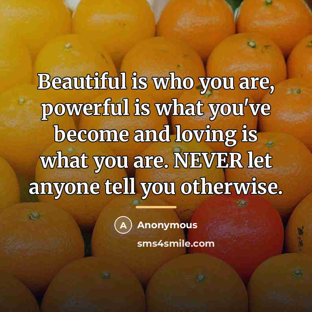 “Beautiful is who you are, powerful is what you've become…” quote by Anonymous