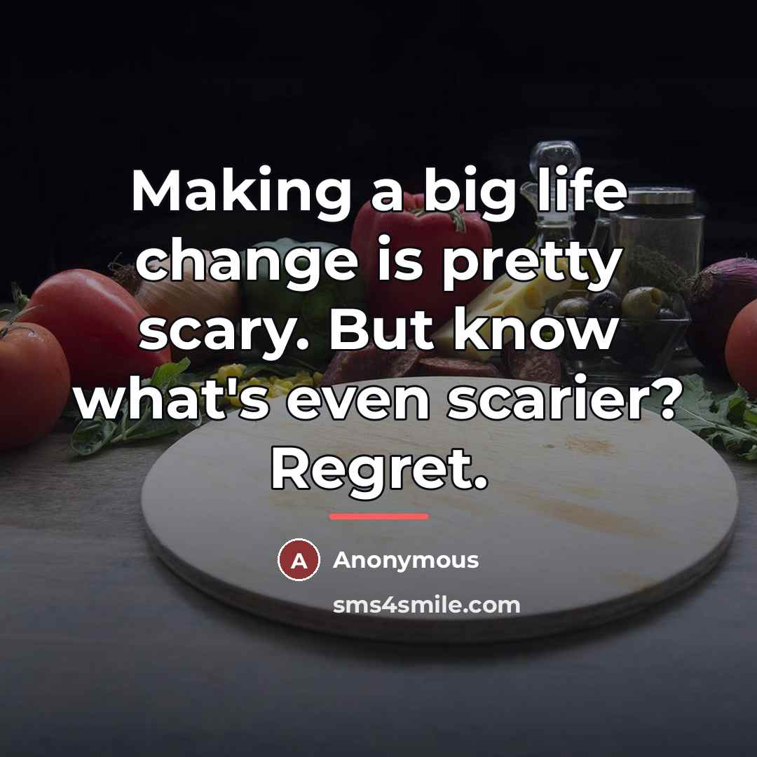 “Making a big life change is pretty scary. But know…” quote by Anonymous