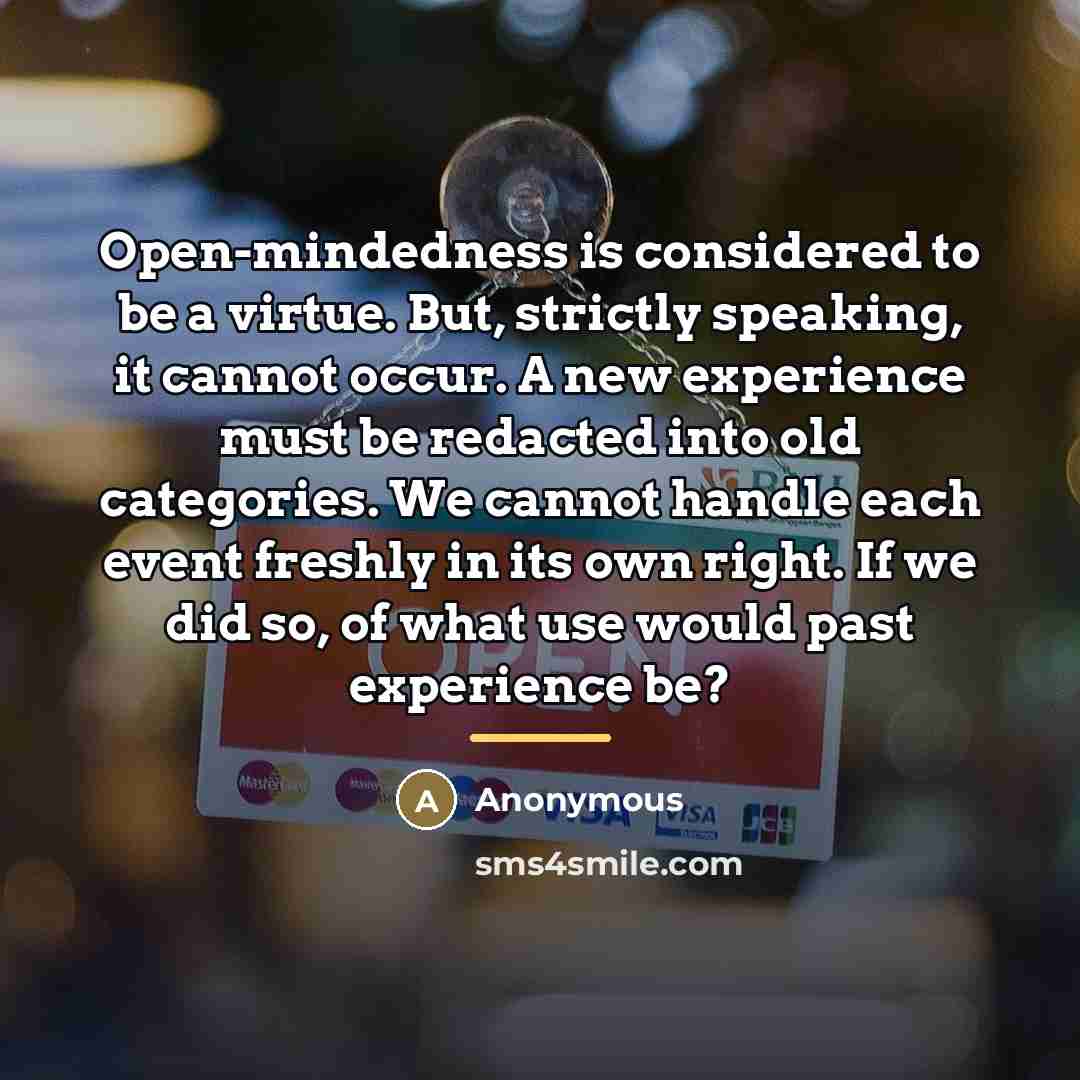 “Open-mindedness is considered to be a virtue. But, strictly speaking,…” quote by Anonymous