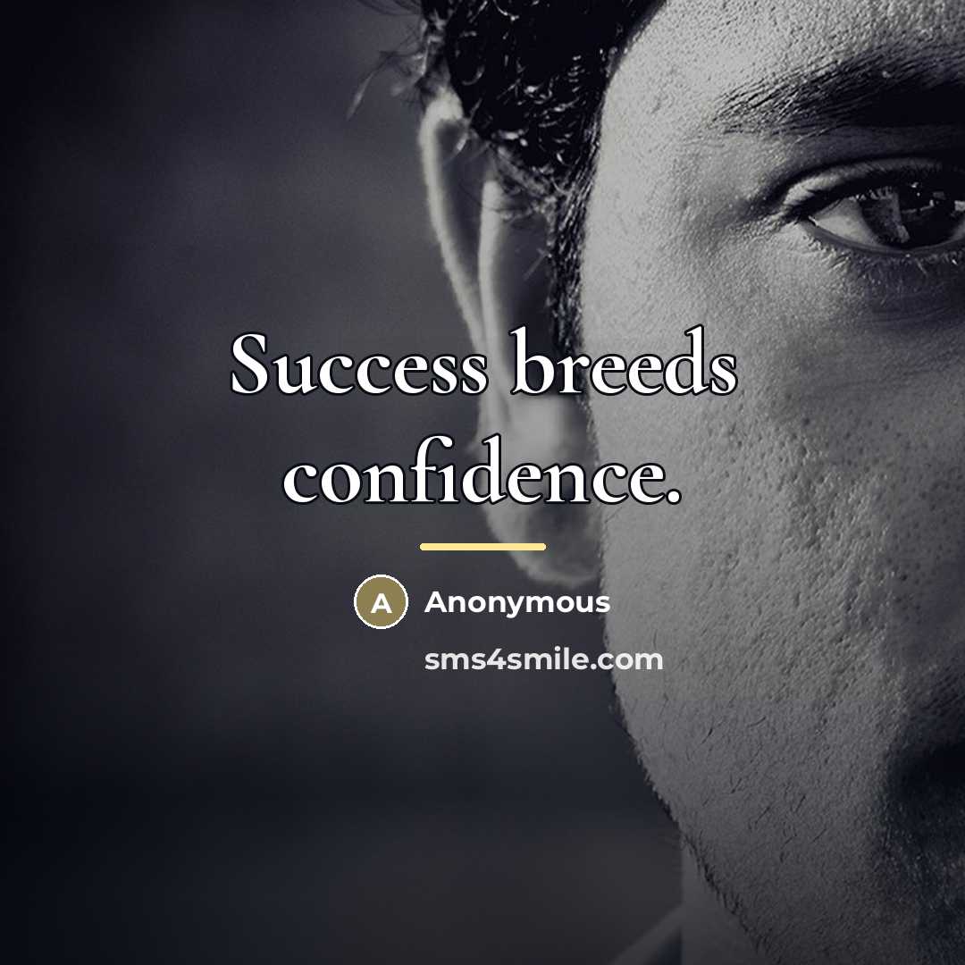 “Success breeds confidence.…” quote by Anonymous