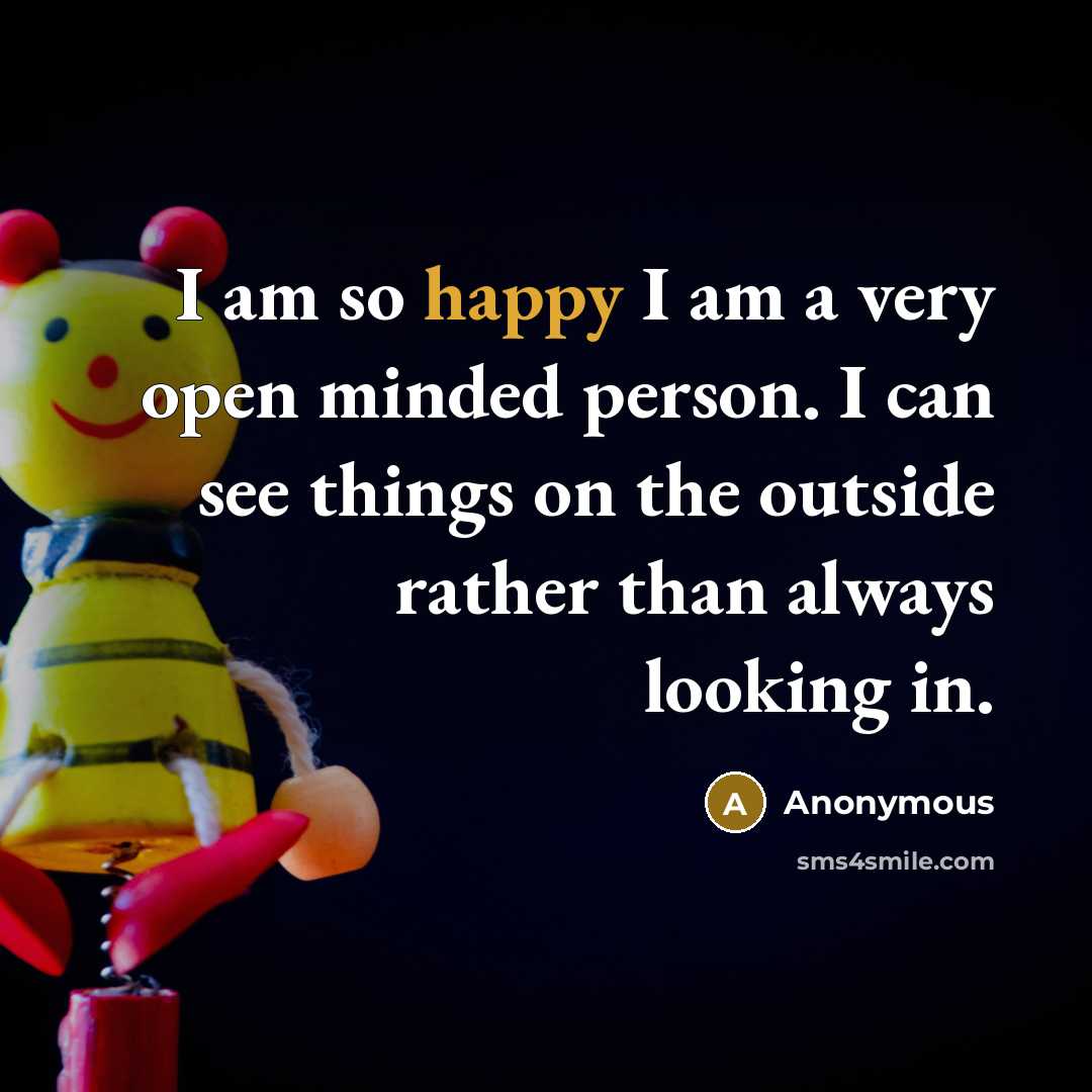 “I am so happy I am a very open minded…” quote by Anonymous