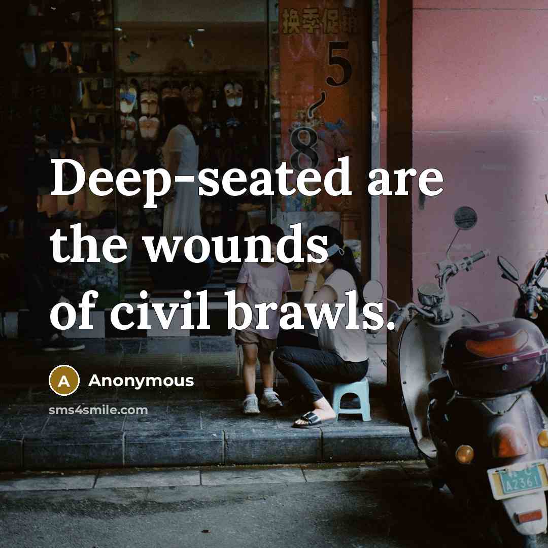 “Deep-seated are the wounds of civil brawls.…” quote by Anonymous