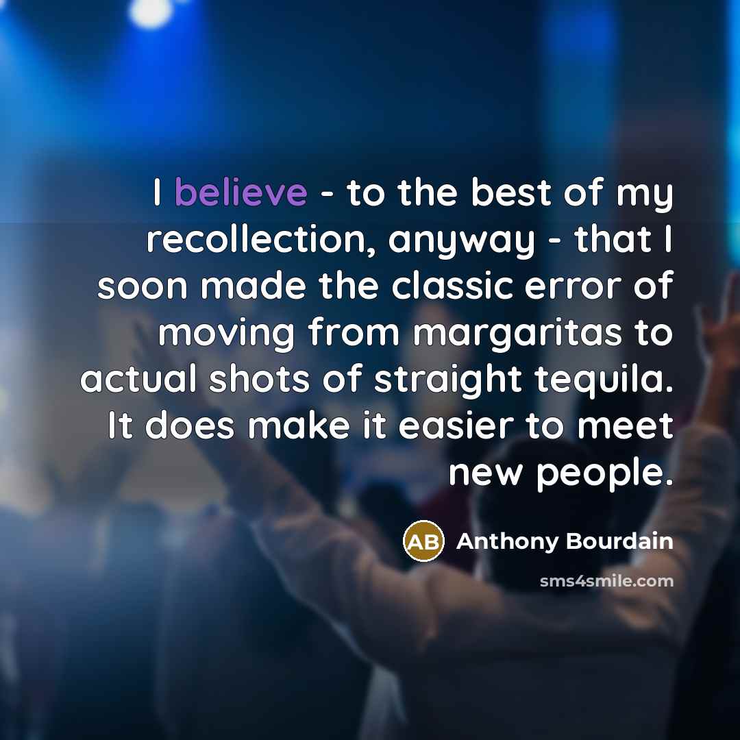 “I believe - to the best of my recollection, anyway…” quote by Anthony Bourdain