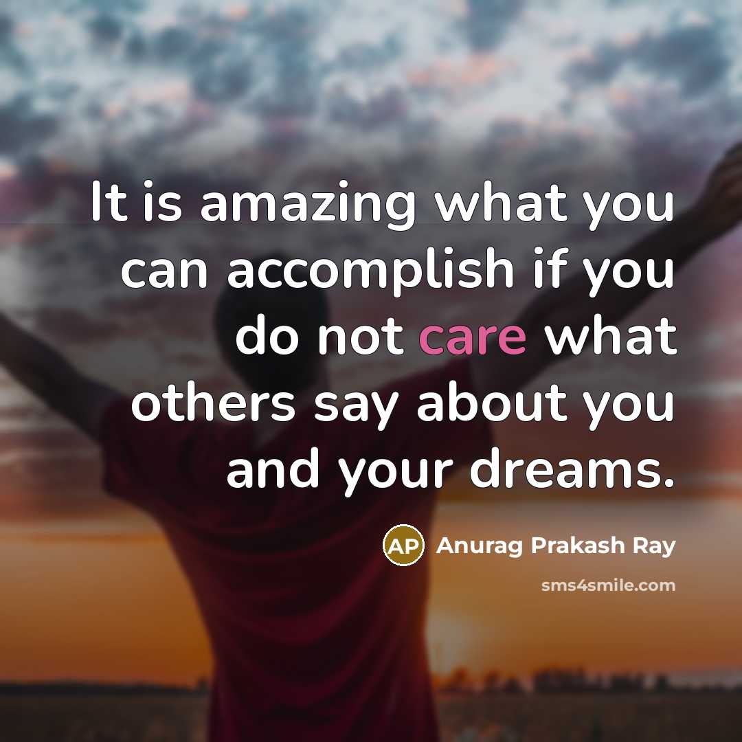 “It is amazing what you can accomplish if you do…” quote by Anurag Prakash Ray