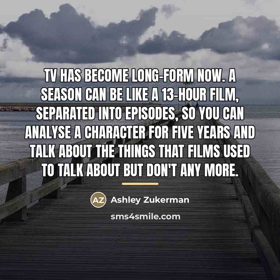 “TV has become long-form now. A season can be like…” quote by Ashley Zukerman