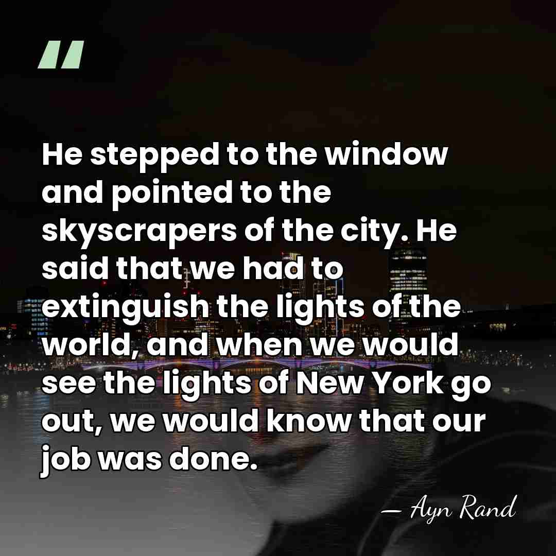He stepped to the window and pointed to the skyscrapers of the&hellip; - Ayn Rand