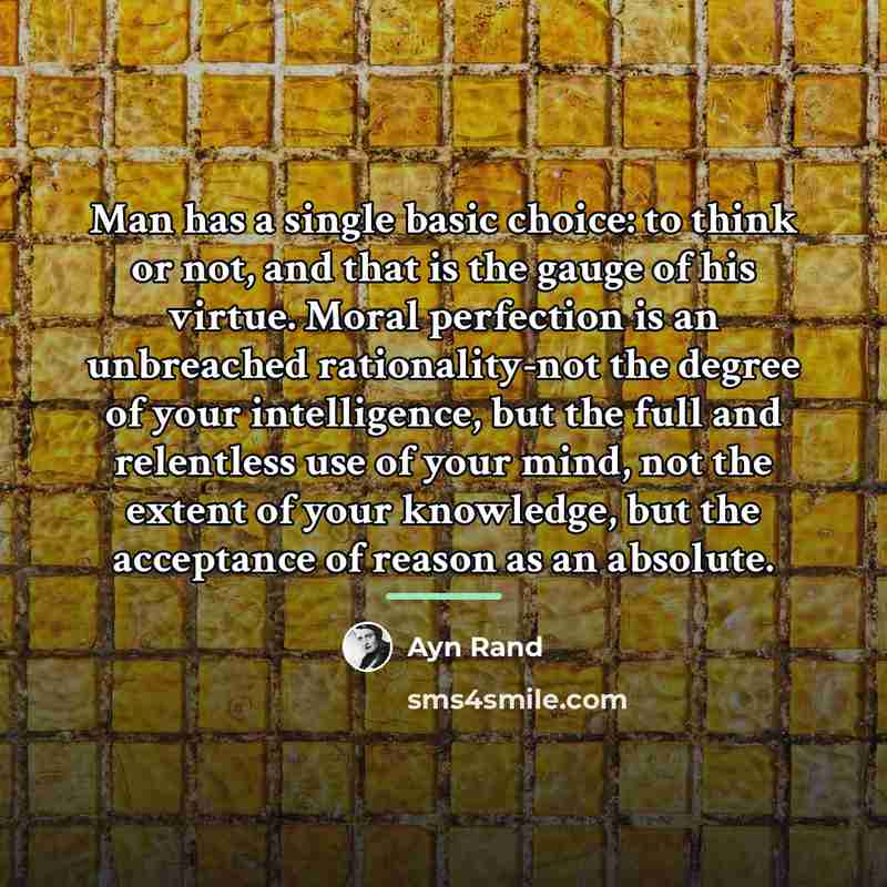 “Man has a single basic choice: to think or not,…” quote by Ayn Rand