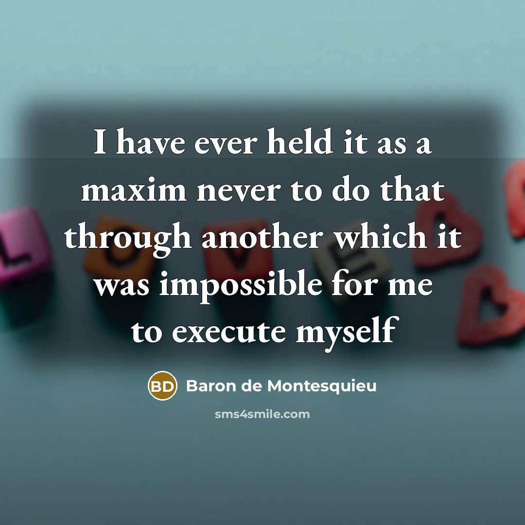 “I have ever held it as a maxim never to…” quote by Baron de Montesquieu