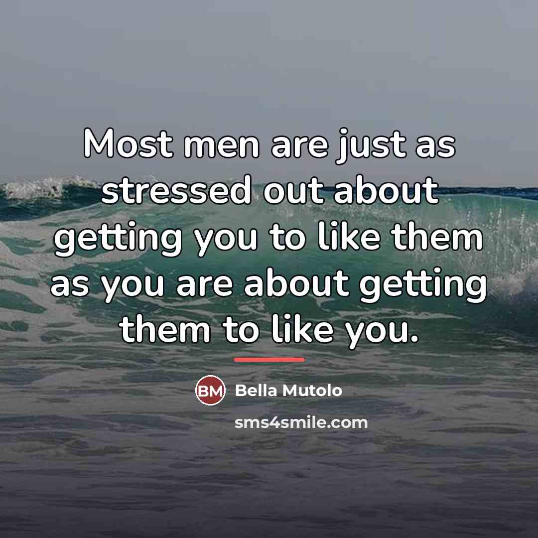 “Most men are just as stressed out about getting you…” quote by Bella Mutolo