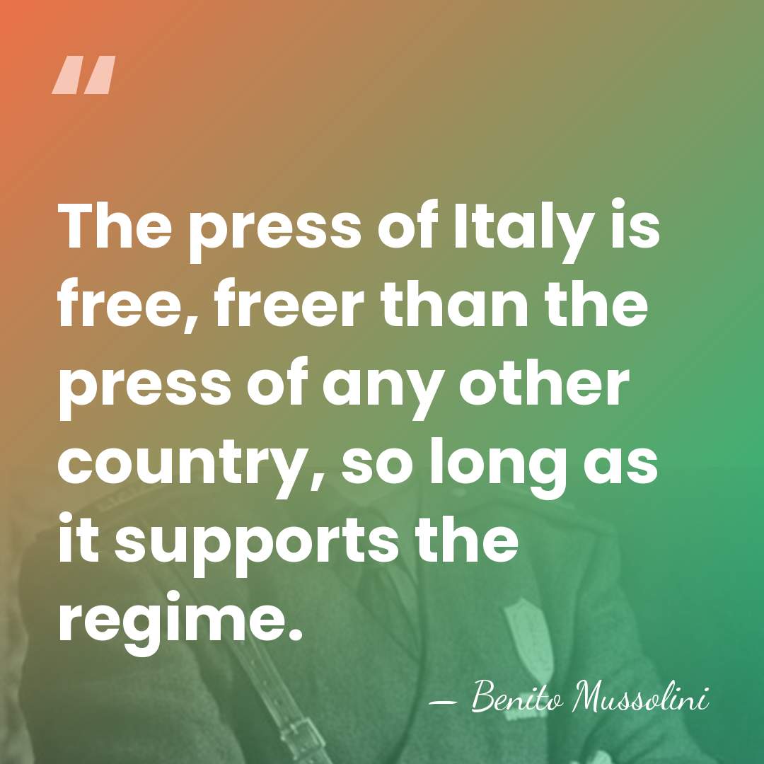 The press of Italy is free, freer than the press of any&hellip; - Benito Mussolini