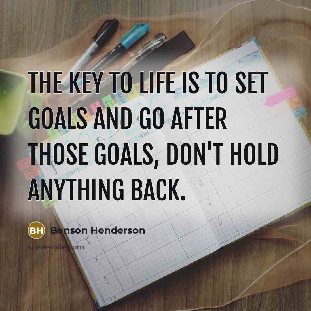 “The key to life is to set goals and go…” quote by Benson Henderson