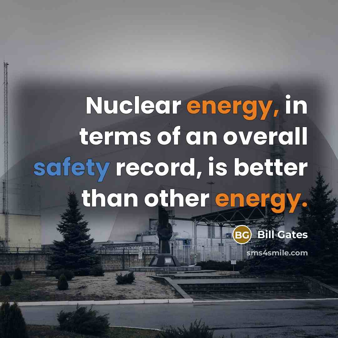 “Nuclear energy, in terms of an overall safety record, is…” quote by Bill Gates