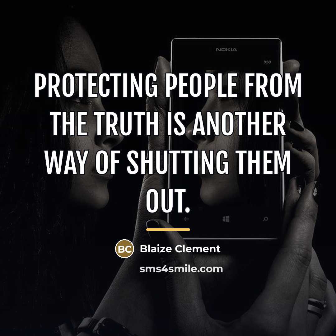 “Protecting people from the truth is another way of shutting…” quote by Blaize Clement