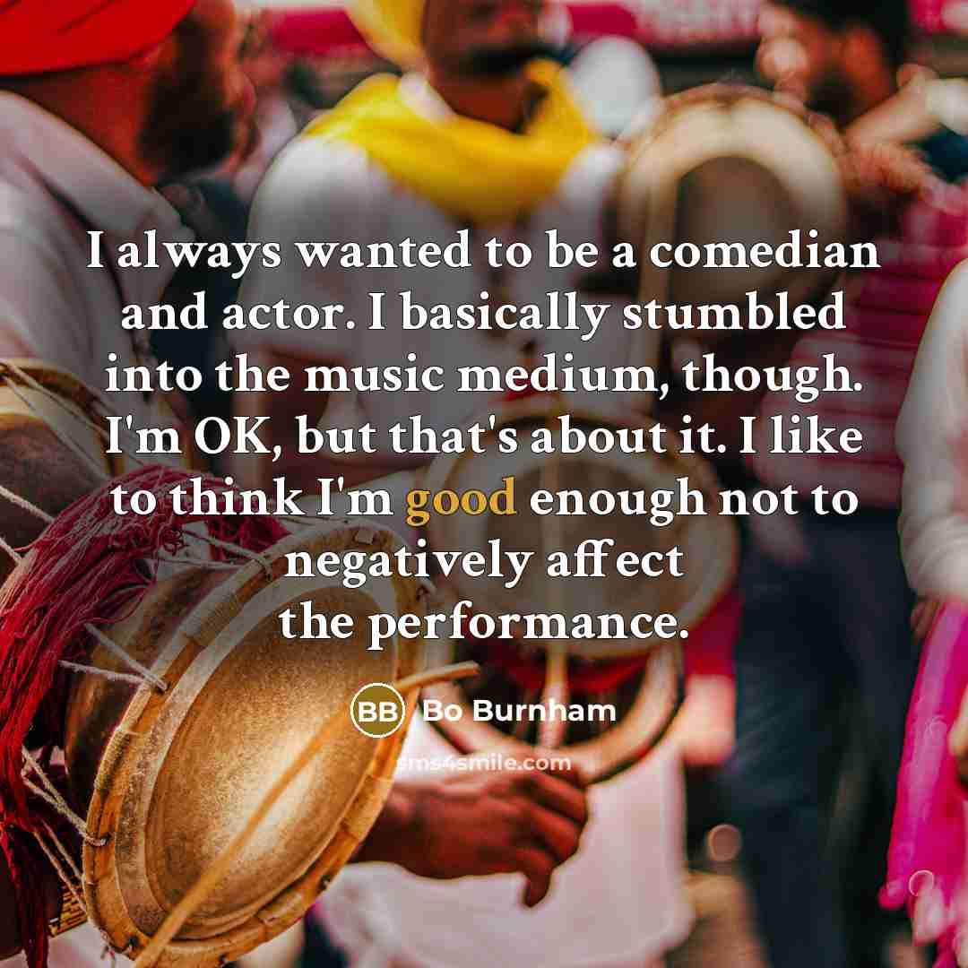 “I always wanted to be a comedian and actor. I…” quote by Bo Burnham