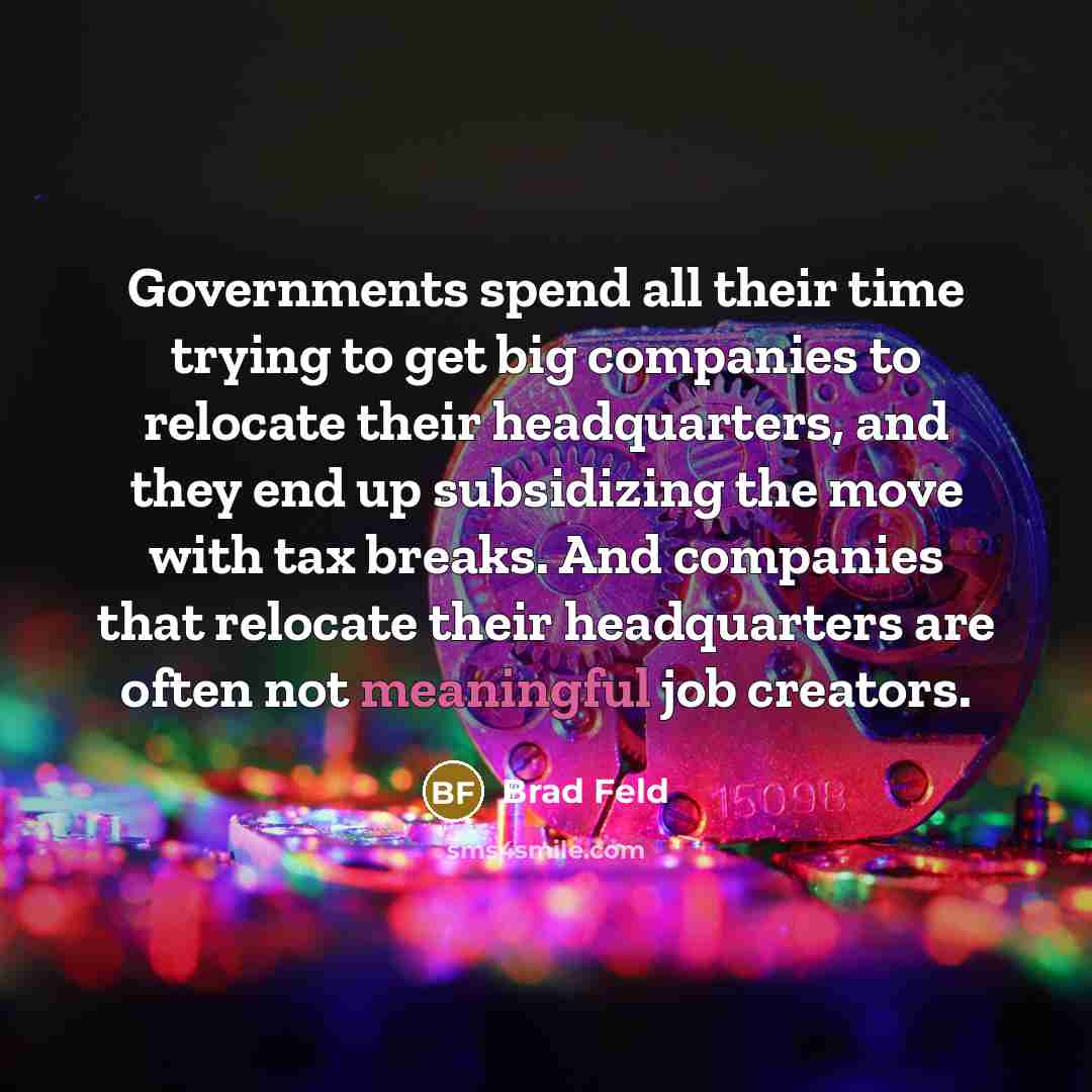“Governments spend all their time trying to get big companies…” quote by Brad Feld