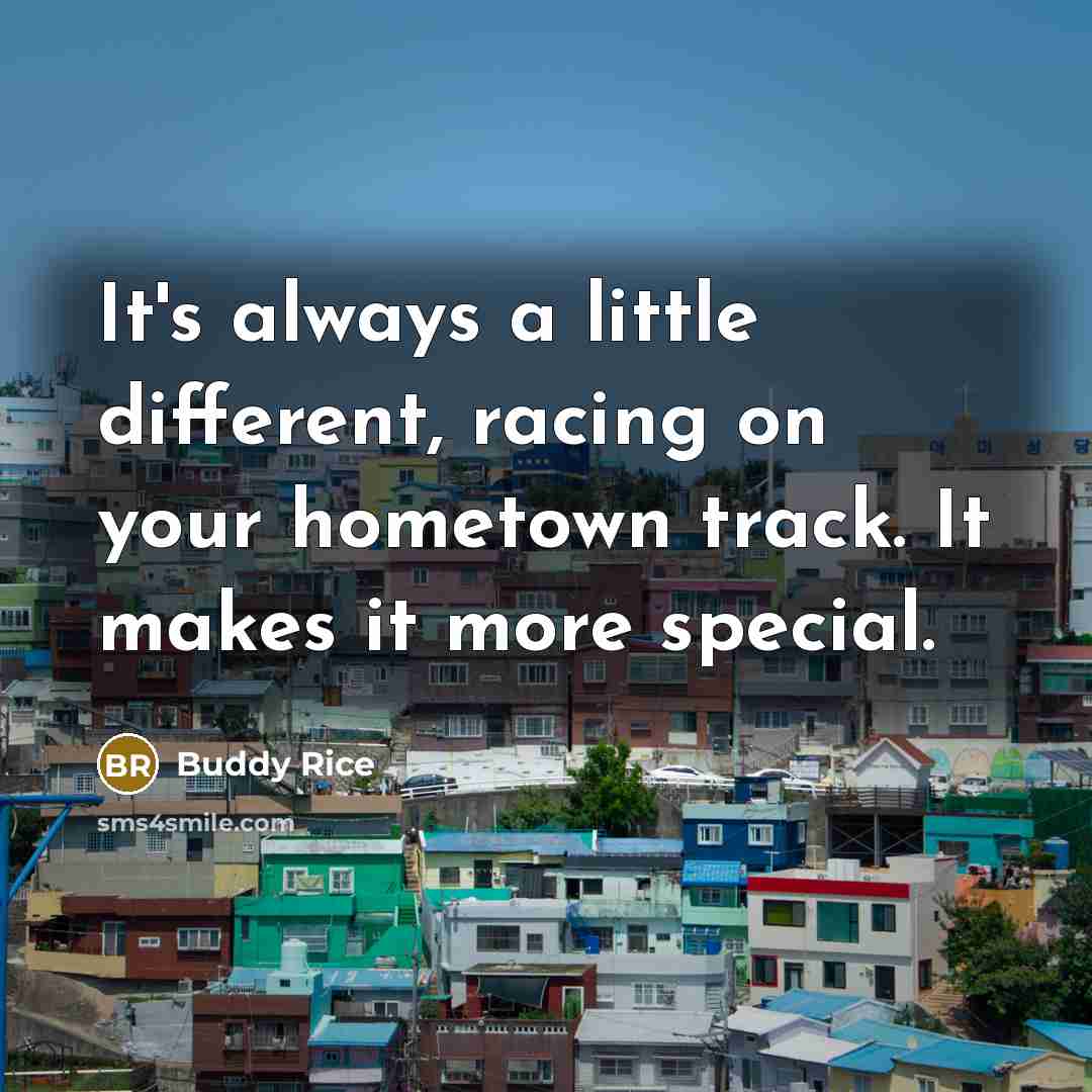 “It's always a little different, racing on your hometown track.…” quote by Buddy Rice