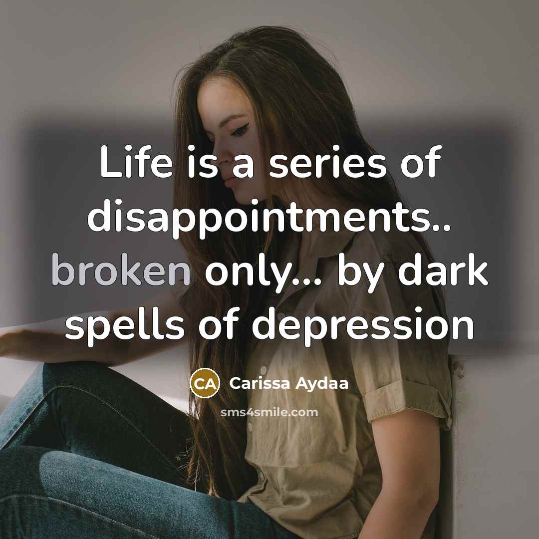 “Life is a series of disappointments.. broken only.... by dark…” quote by Carissa Aydaa
