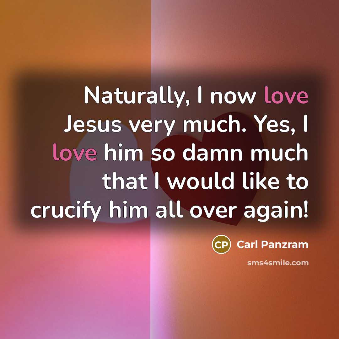“Naturally, I now love Jesus very much. Yes, I love…” quote by Carl Panzram