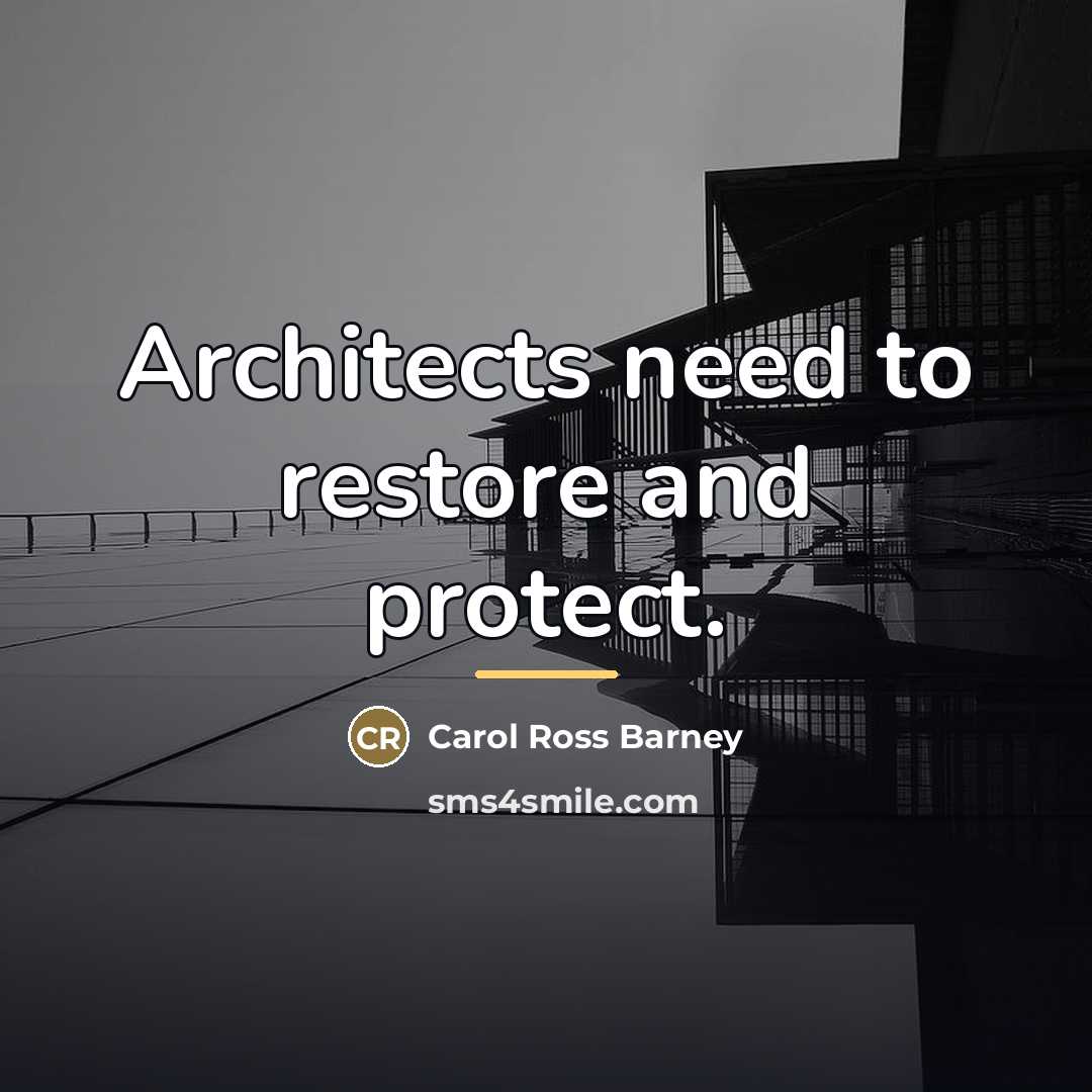 “Architects need to restore and protect.…” quote by Carol Ross Barney