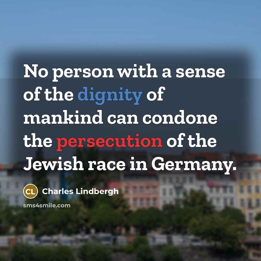 “No person with a sense of the dignity of mankind…” quote by Charles Lindbergh