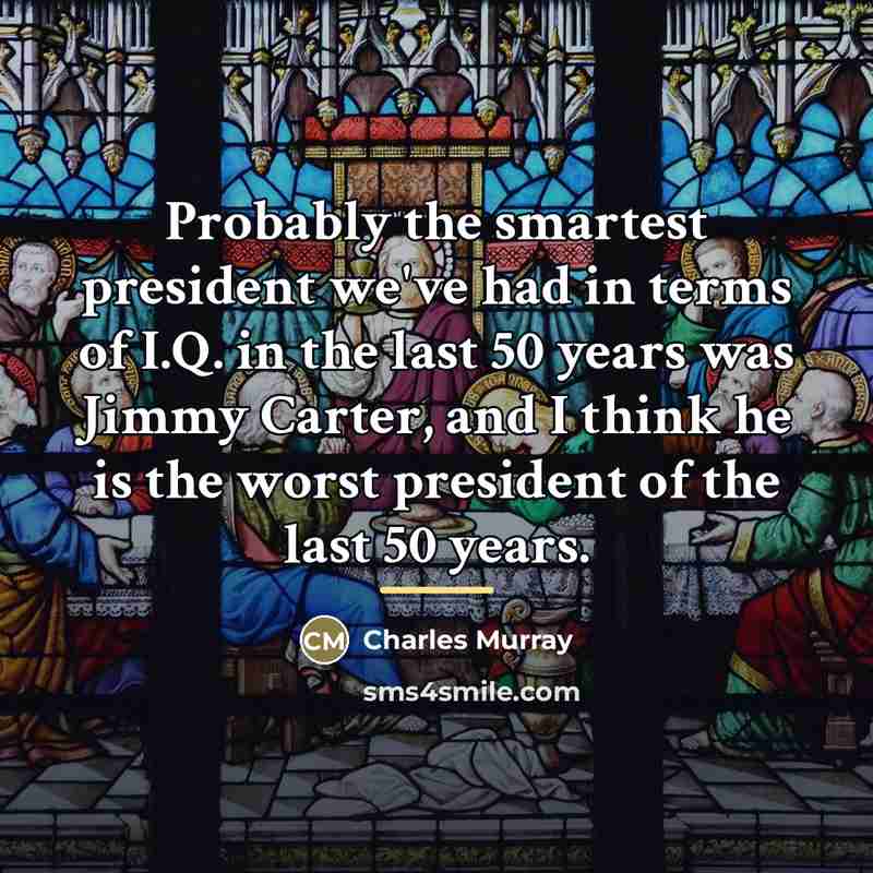 “Probably the smartest president we've had in terms of I.Q.…” quote by Charles Murray