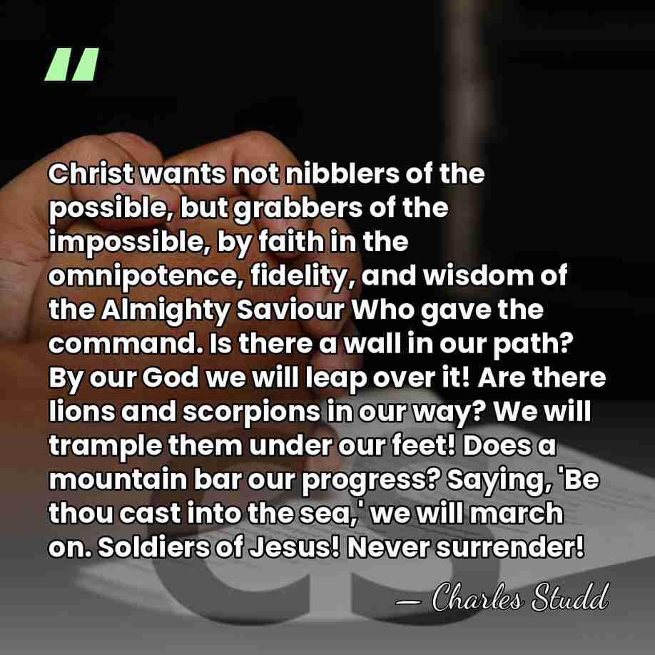 Christ wants not nibblers of the possible, but grabbers of the impossible,&hellip; - Charles Studd