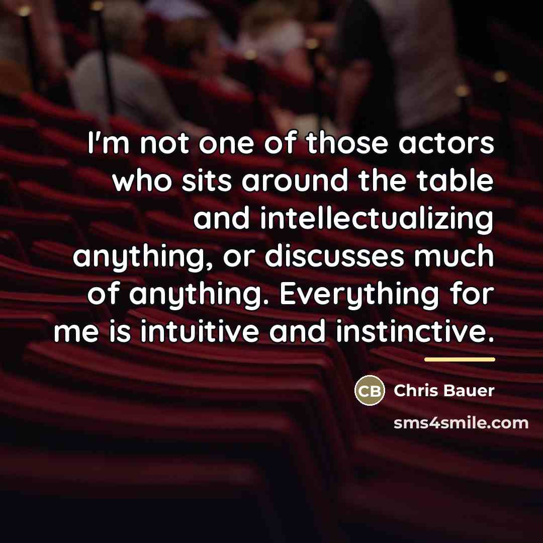 “I'm not one of those actors who sits around the…” quote by Chris Bauer