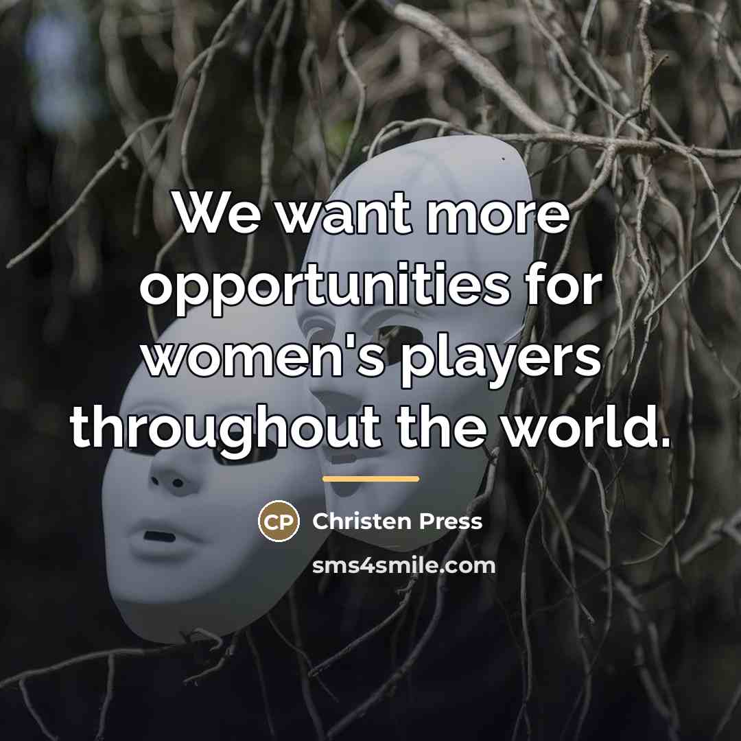 “We want more opportunities for women's players throughout the world.…” quote by Christen Press