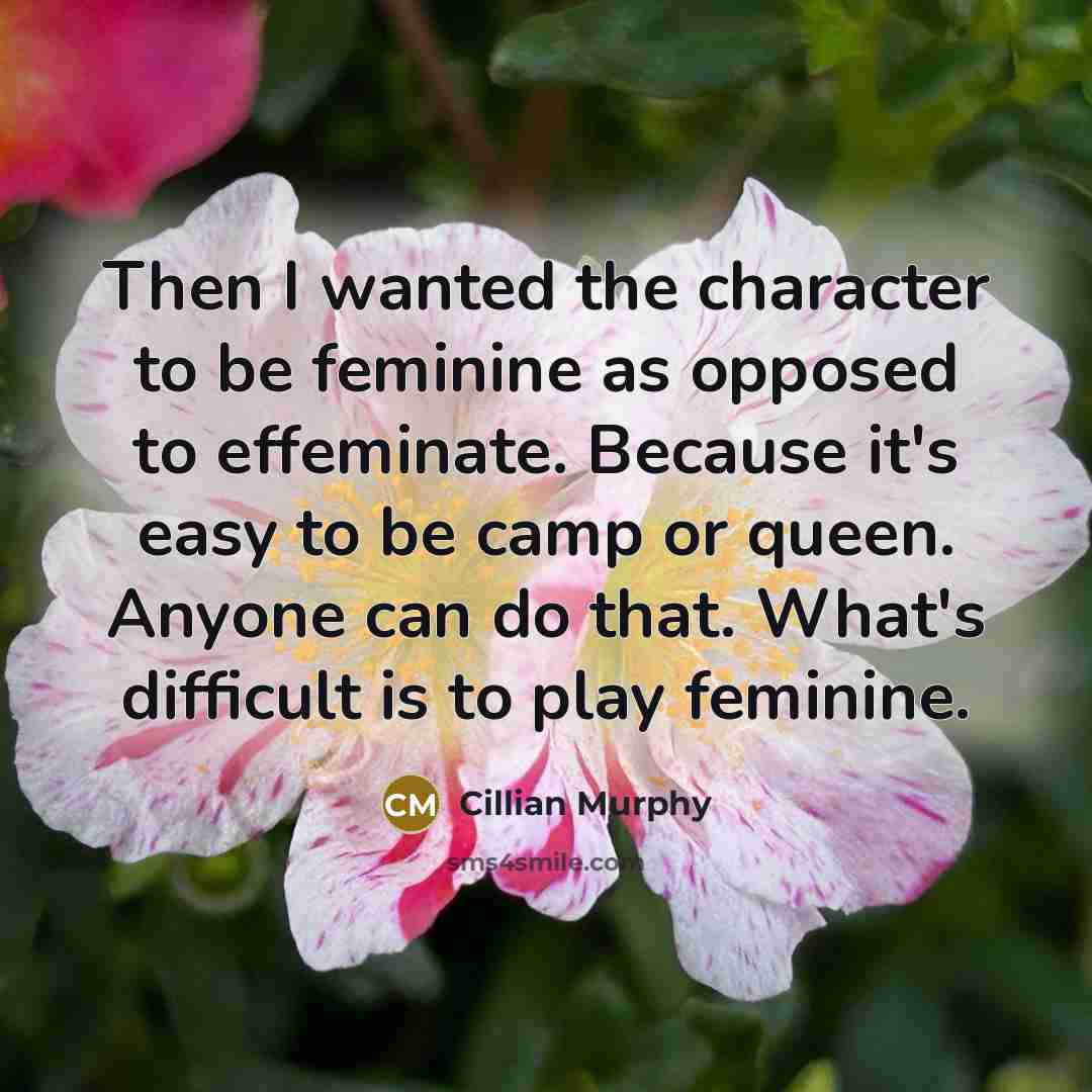 “Then I wanted the character to be feminine as opposed…” quote by Cillian Murphy