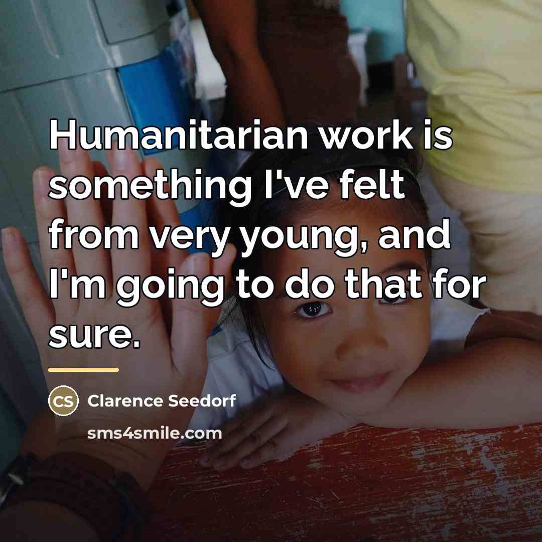 “Humanitarian work is something I've felt from very young, and…” quote by Clarence Seedorf