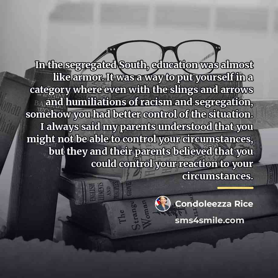 “In the segregated South, education was almost like armor. It…” quote by Condoleezza Rice