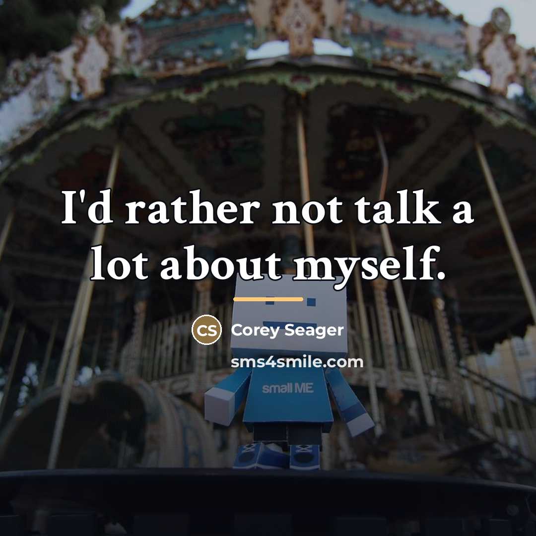 “I'd rather not talk a lot about myself.…” quote by Corey Seager