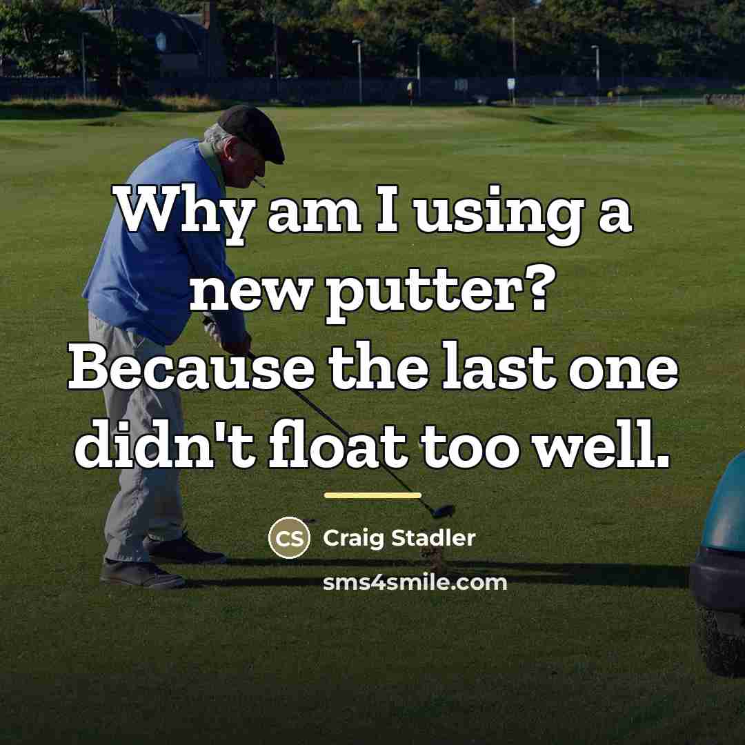 “Why am I using a new putter? Because the last…” quote by Craig Stadler
