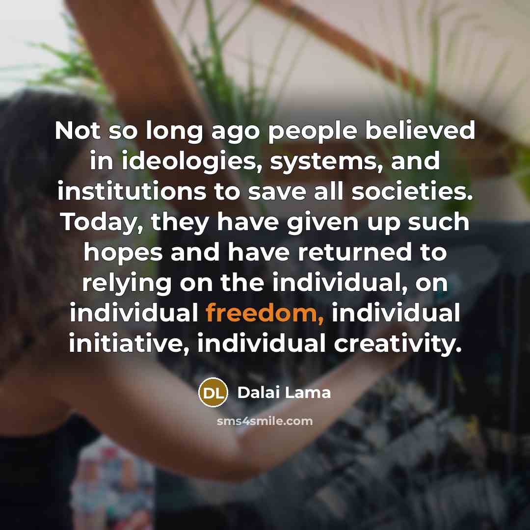 “Not so long ago people believed in ideologies, systems, and…” quote by Dalai Lama